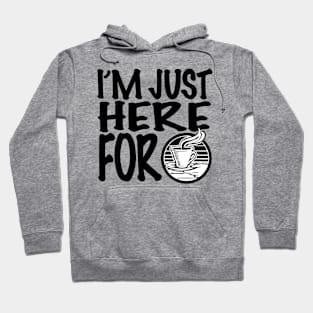 I'm Just Here For Coffee Hoodie